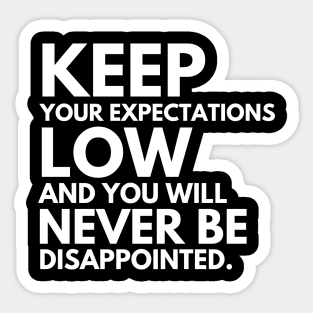 Keep your expectations low and .... Sticker